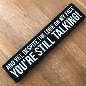 Quill, Plaque, ‘You’re still talking’. 18”x4” NWT